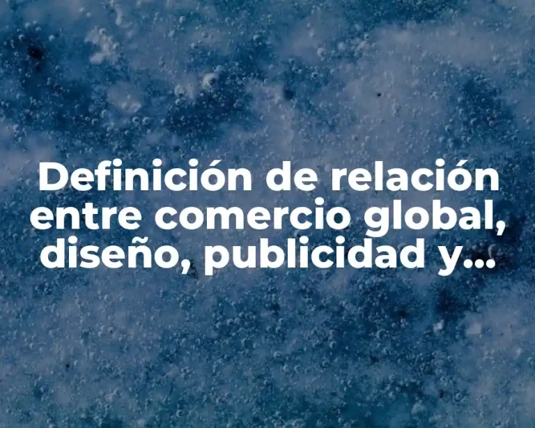 Definición de relación entre comercio global, diseño, publicidad y consumo