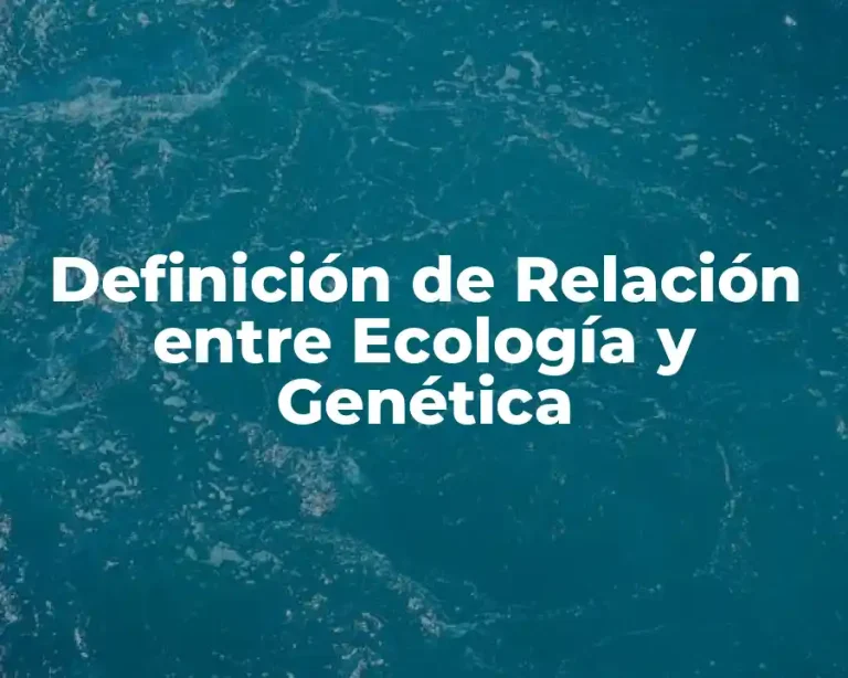 Definición de Relación entre Ecología y Genética