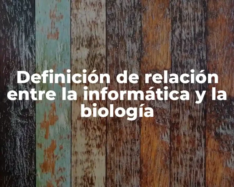 Definición de relación entre la informática y la biología
