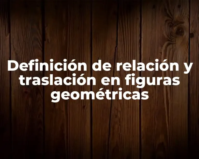 Definición de relación y traslación en figuras geométricas