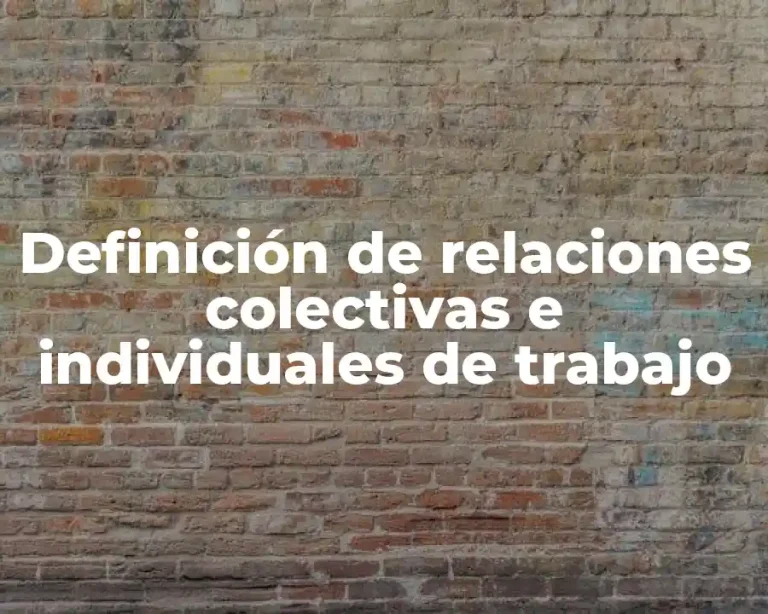 Definición de relaciones colectivas e individuales de trabajo