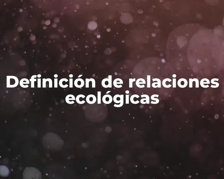 Definición de relaciones ecológicas