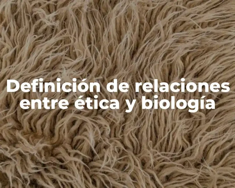 Definición de relaciones entre ética y biología