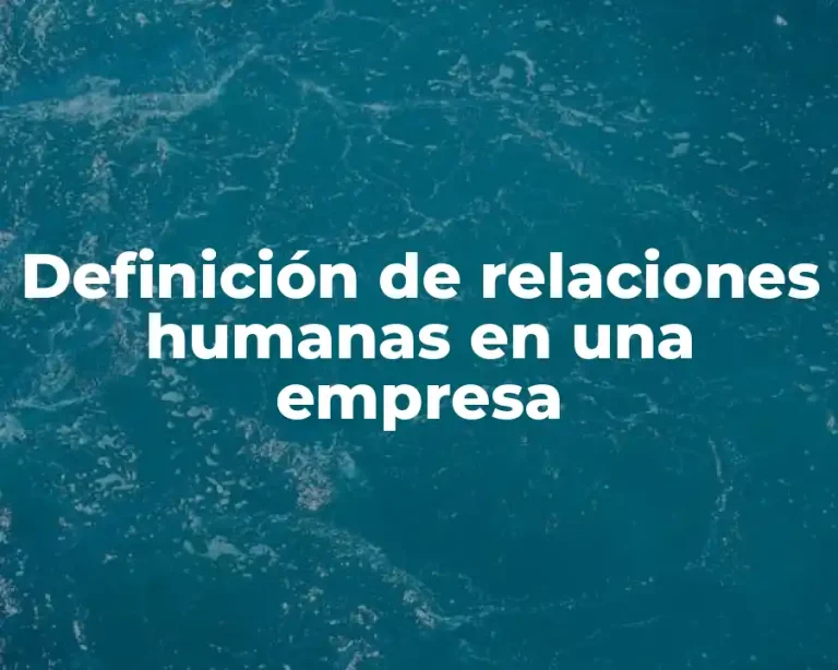 Definición de relaciones humanas en una empresa
