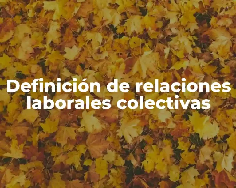 Definición de relaciones laborales colectivas