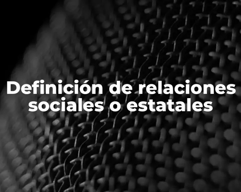 Definición de relaciones sociales o estatales