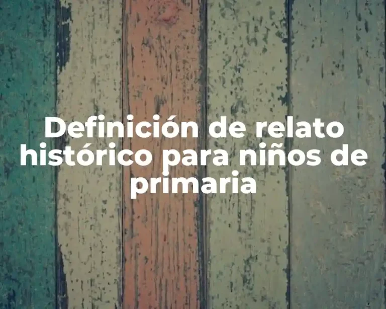 Definición de relato histórico para niños de primaria