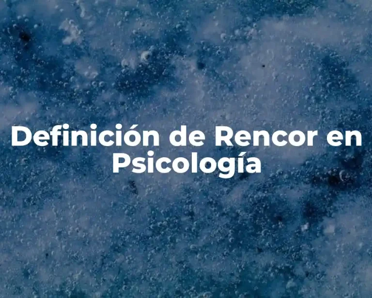 Definición de Rencor en Psicología