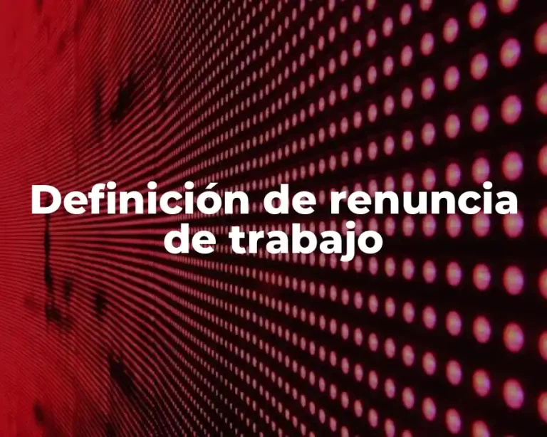 Definición de renuncia de trabajo