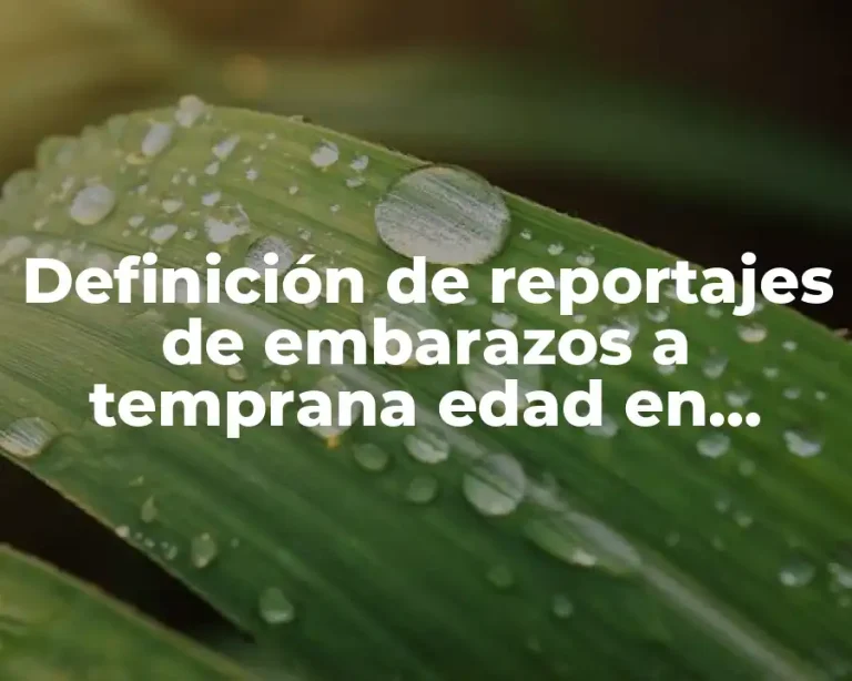 Definición de reportajes de embarazos a temprana edad en México