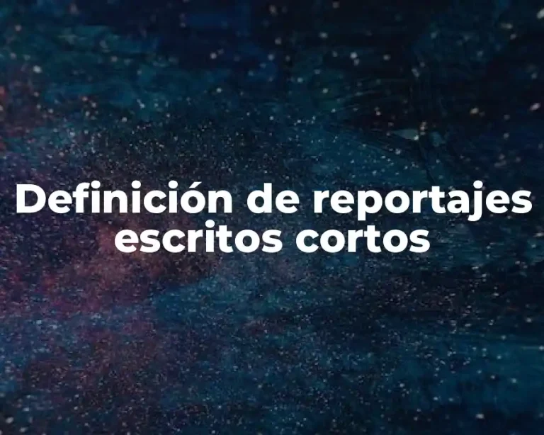 Definición de reportajes escritos cortos