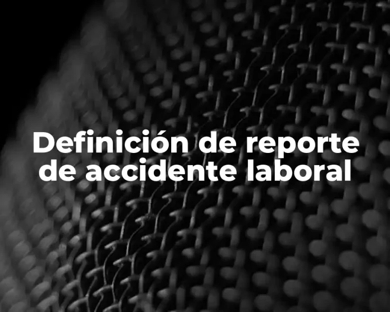 Definición de reporte de accidente laboral