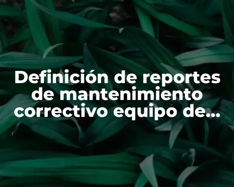Definición de reportes de mantenimiento correctivo equipo de aire acondicionado