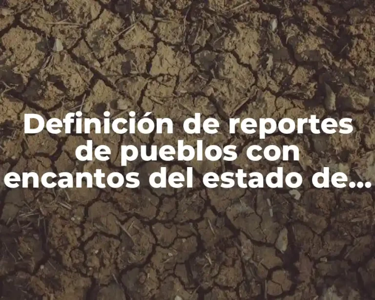 Definición de reportes de pueblos con encantos del estado de México
