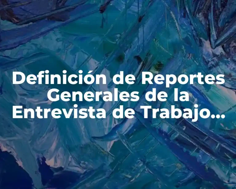 Definición de Reportes Generales de la Entrevista de Trabajo RH