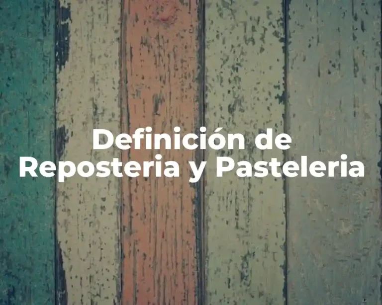 Definición de Reposteria y Pasteleria