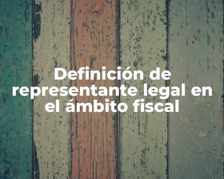 Definición de representante legal en el ámbito fiscal