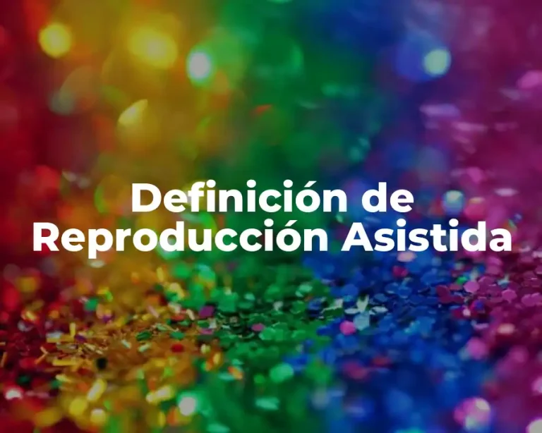 Definición de Reproducción Asistida