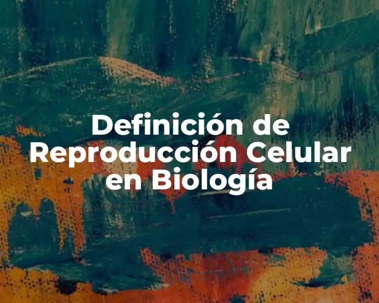 Definición de Reproducción Celular en Biología