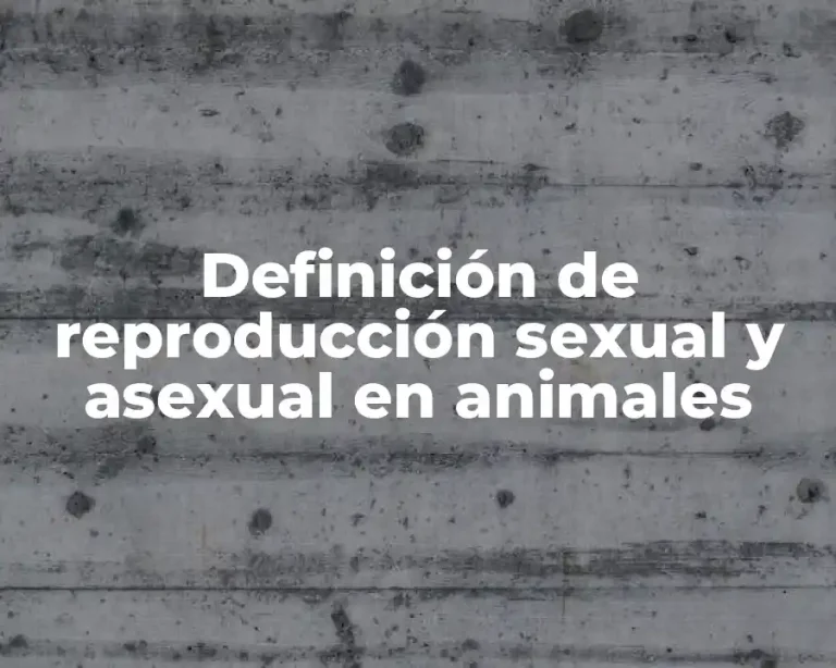 Definición de reproducción sexual y asexual en animales