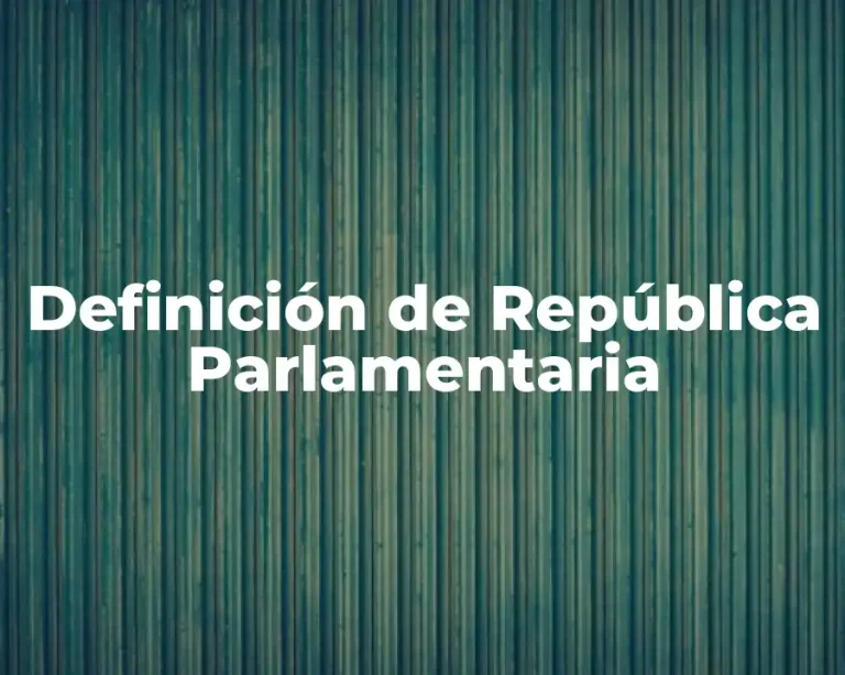 Definición de República Parlamentaria