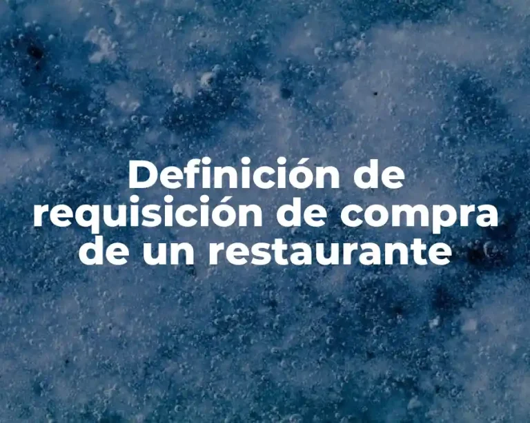 Definición de requisición de compra de un restaurante