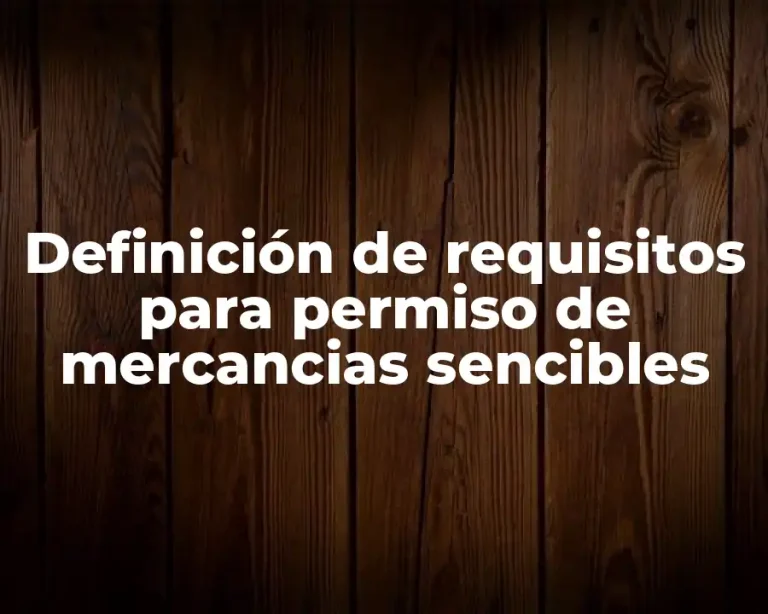 Definición de requisitos para permiso de mercancias sencibles