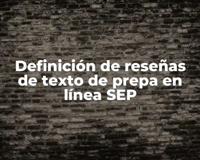 Definición de reseñas de texto de prepa en línea SEP