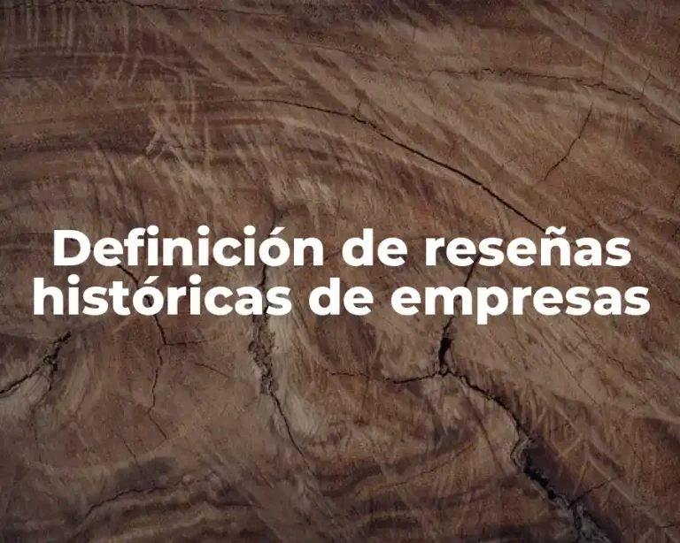 Definición de reseñas históricas de empresas