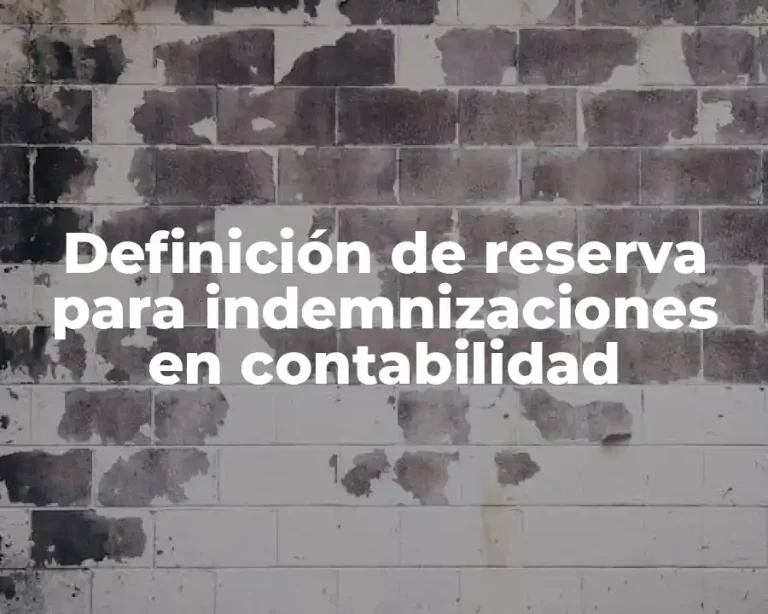 Definición de reserva para indemnizaciones en contabilidad