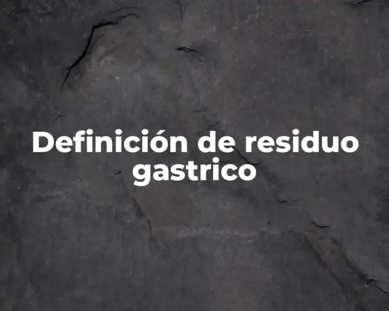 Definición de residuo gastrico