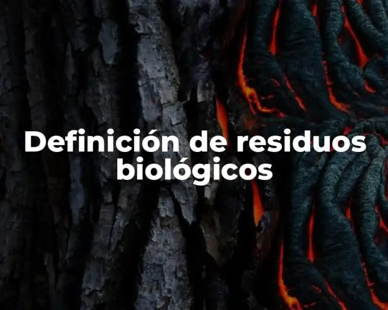 Definición de residuos biológicos