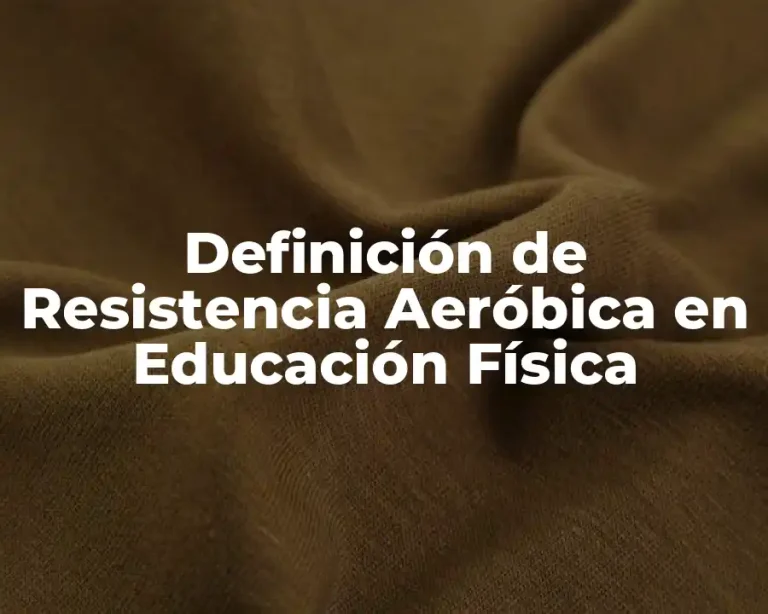 Definición de Resistencia Aeróbica en Educación Física