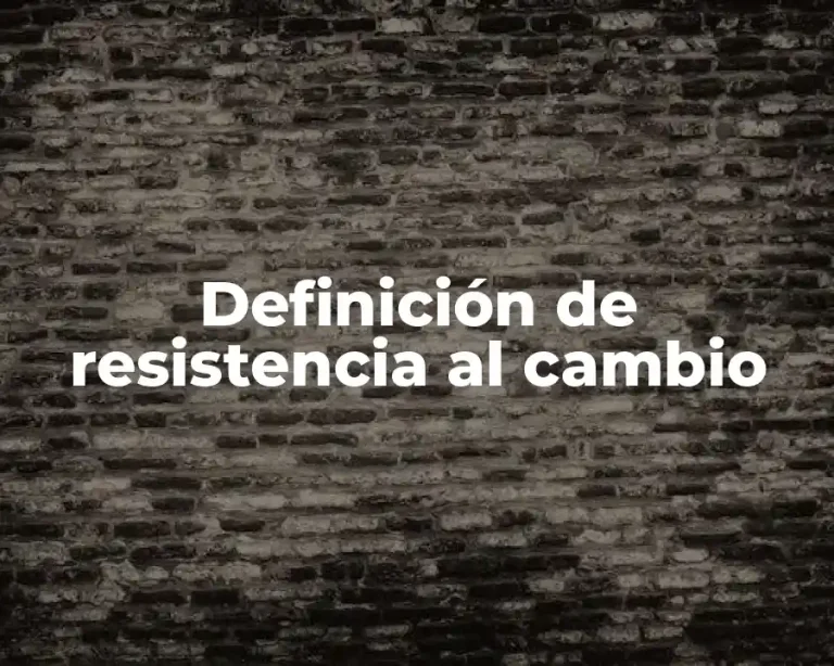 Definición de resistencia al cambio