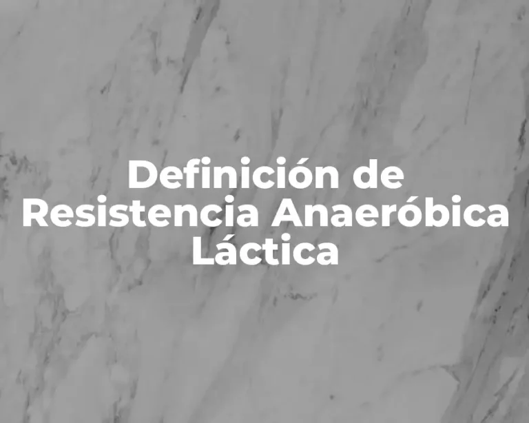 Definición de Resistencia Anaeróbica Láctica