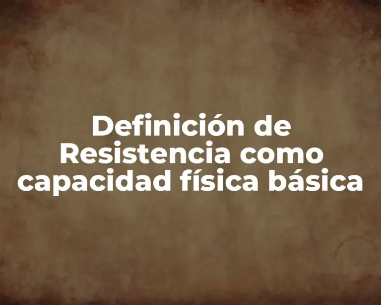 Definición de Resistencia como capacidad física básica