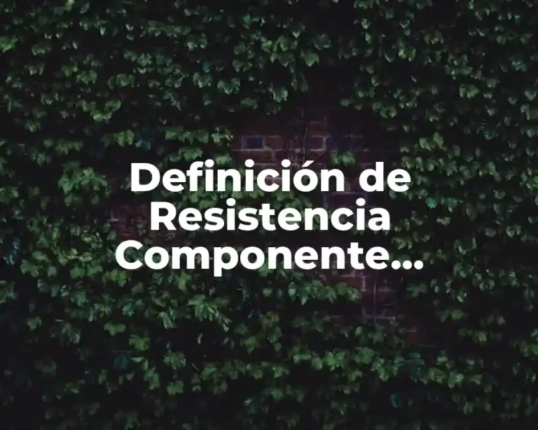 Definición de Resistencia Componente Electrónico