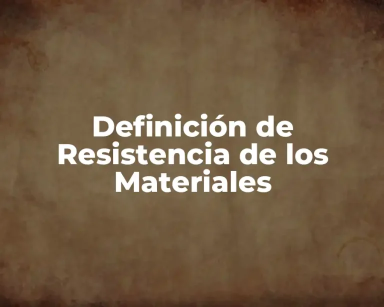 Definición de Resistencia de los Materiales