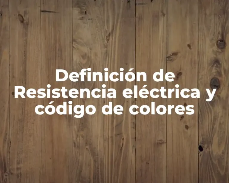Definición de Resistencia eléctrica y código de colores