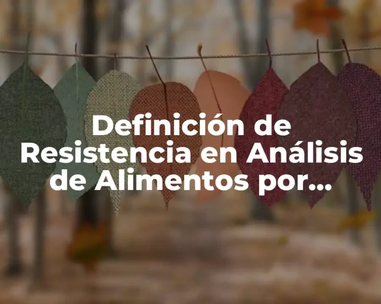 Definición de Resistencia en Análisis de Alimentos por Texturometria