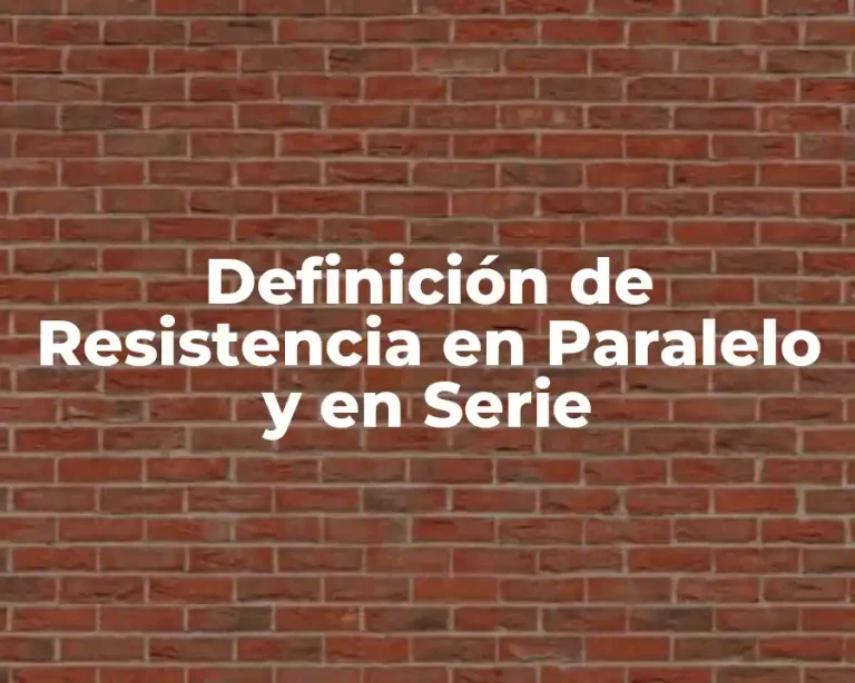 Definición de Resistencia en Paralelo y en Serie
