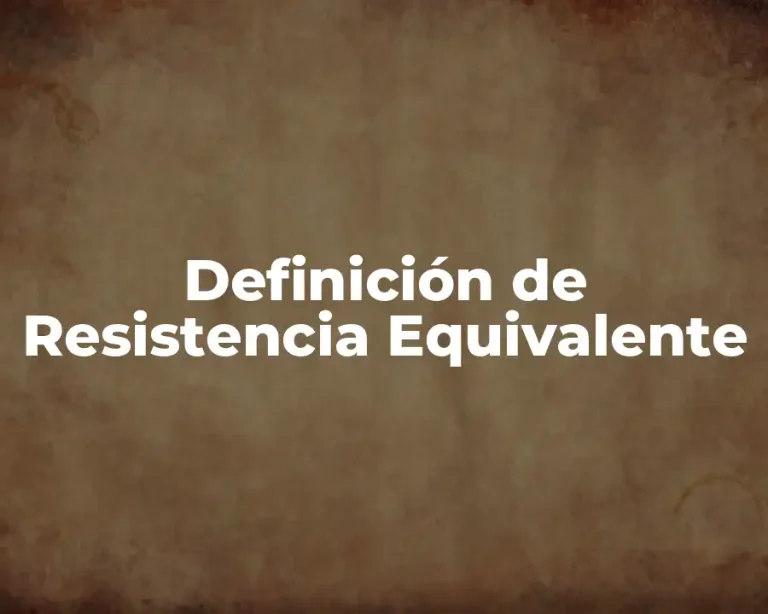 Definición de Resistencia Equivalente
