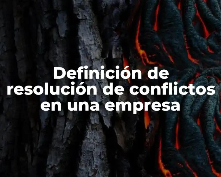 Definición de resolución de conflictos en una empresa
