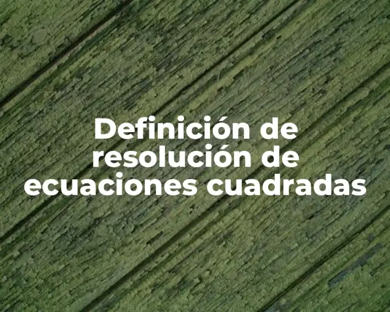 Definición de resolución de ecuaciones cuadradas