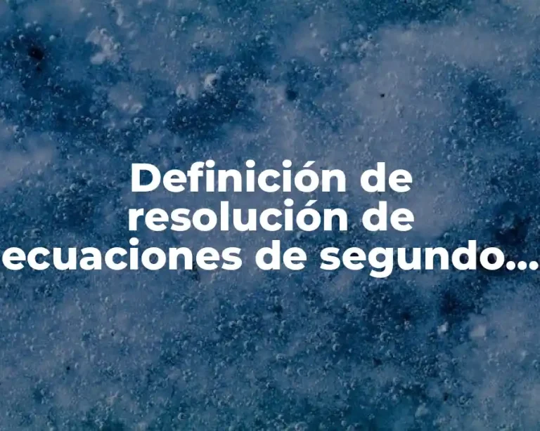 Definición de resolución de ecuaciones de segundo grado