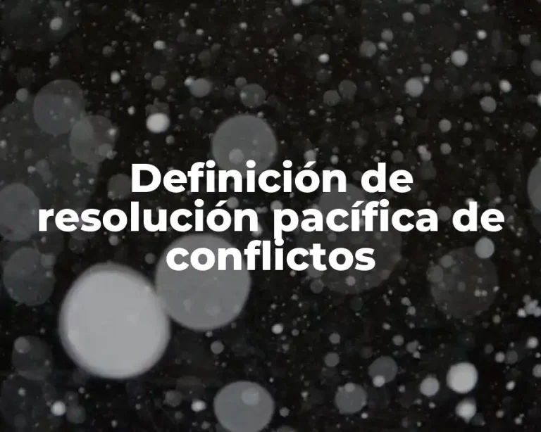 Definición de resolución pacífica de conflictos