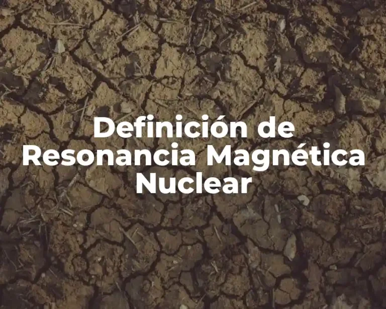 Definición de Resonancia Magnética Nuclear