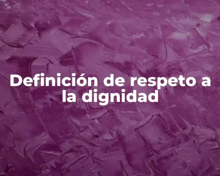 Definición de respeto a la dignidad
