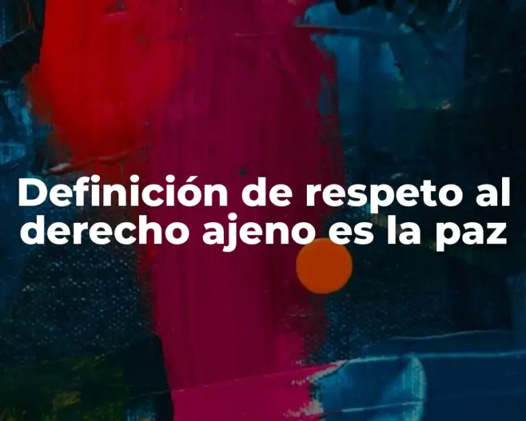 Definición de respeto al derecho ajeno es la paz