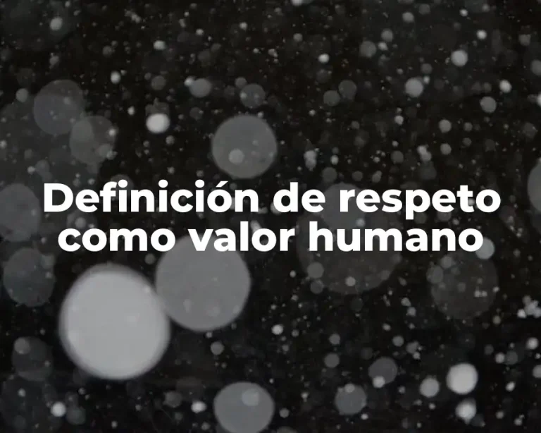 Definición de respeto como valor humano